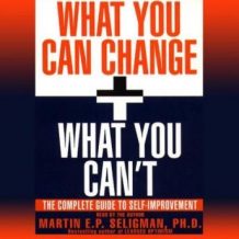 What You Can Change and What You Can't: Using the new Positive Psychology to Realize Your Potential for Lasting Fulfillment