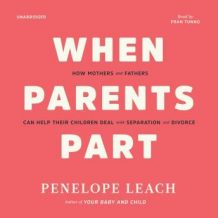 When Parents Part: How Mothers and Fathers Can Help Their Children Deal with Separation and Divorce