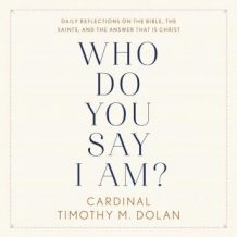 Who Do You Say I Am?: Daily Reflections on the Bible, the Saints, and the Answer That Is Christ