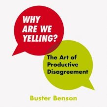 Why Are We Yelling: The Art of Productive Disagreement