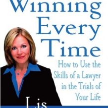 Winning Every Time: How to Use the Skills of a Lawyer in the Trials of Your Life