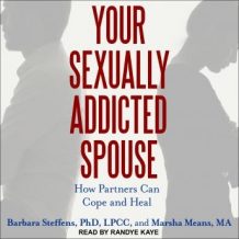 Your Sexually Addicted Spouse: How Partners Can Cope and Heal